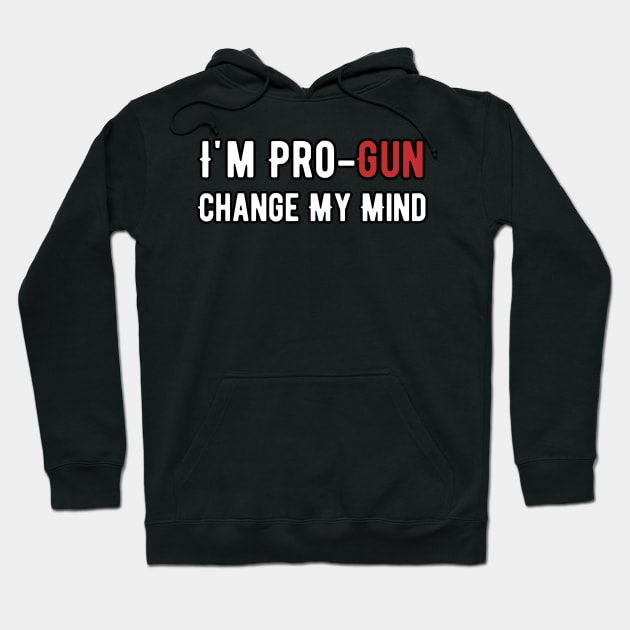 I'm pro-gun change my mind Hoodie by Alennomacomicart